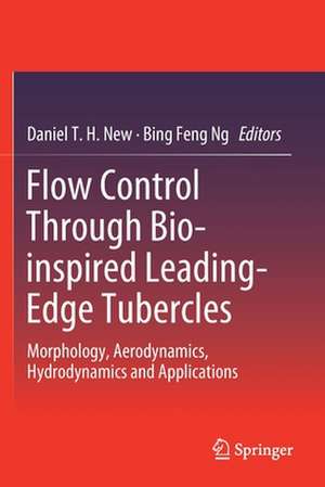 Flow Control Through Bio-inspired Leading-Edge Tubercles: Morphology, Aerodynamics, Hydrodynamics and Applications de Daniel T. H. New