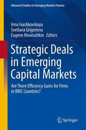 Strategic Deals in Emerging Capital Markets: Are There Efficiency Gains for Firms in BRIC Countries? de Irina Ivashkovskaya