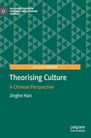 Theorising Culture: A Chinese Perspective de Jinghe Han