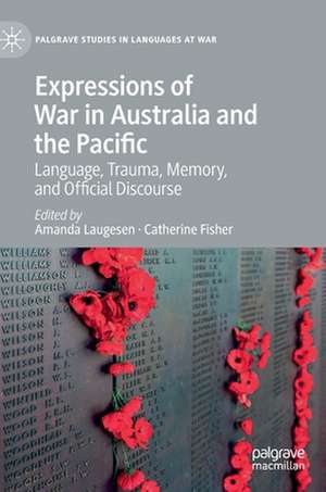 Expressions of War in Australia and the Pacific: Language, Trauma, Memory, and Official Discourse de Amanda Laugesen