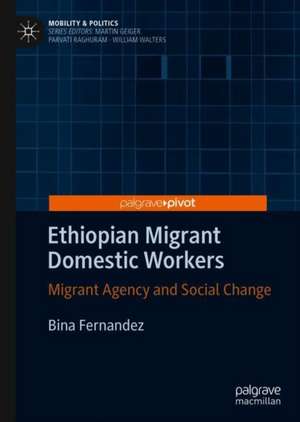 Ethiopian Migrant Domestic Workers: Migrant Agency and Social Change de Bina Fernandez