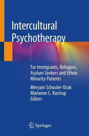 Intercultural Psychotherapy: For Immigrants, Refugees, Asylum Seekers and Ethnic Minority Patients de Meryam Schouler-Ocak