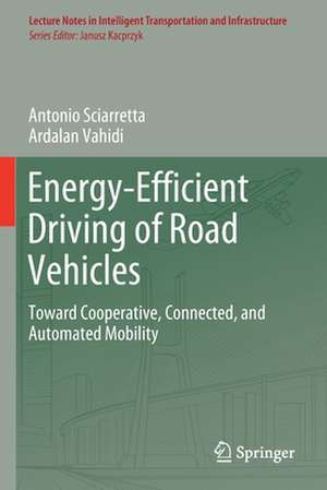 Energy-Efficient Driving of Road Vehicles: Toward Cooperative, Connected, and Automated Mobility de Antonio Sciarretta