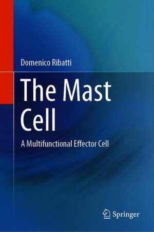 The Mast Cell: A Multifunctional Effector Cell de Domenico Ribatti