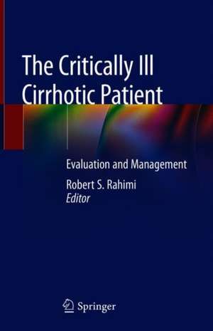 The Critically Ill Cirrhotic Patient: Evaluation and Management de Robert S. Rahimi