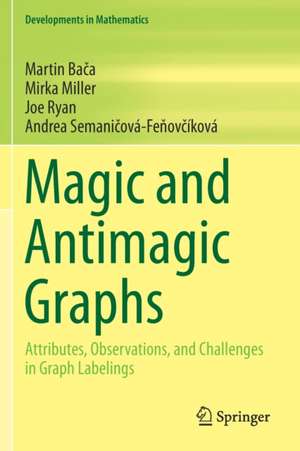 Magic and Antimagic Graphs: Attributes, Observations and Challenges in Graph Labelings de Martin Bača