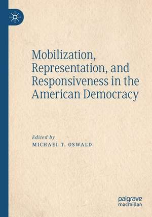 Mobilization, Representation, and Responsiveness in the American Democracy de Michael T. Oswald