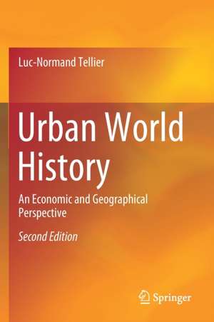 Urban World History: An Economic and Geographical Perspective de Luc-Normand Tellier