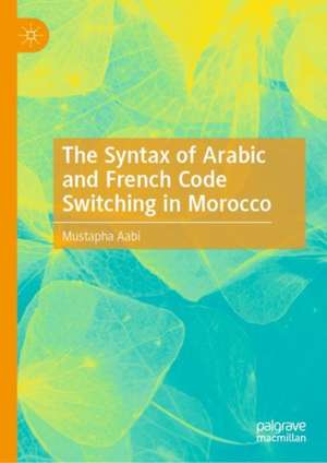 The Syntax of Arabic and French Code Switching in Morocco de Mustapha Aabi