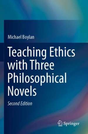 Teaching Ethics with Three Philosophical Novels de Michael Boylan