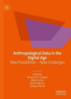 Anthropological Data in the Digital Age: New Possibilities – New Challenges de Jerome W. Crowder