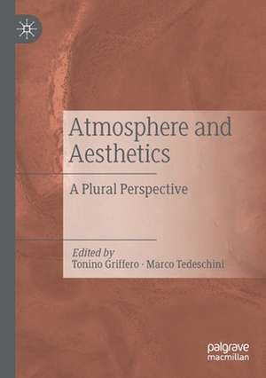 Atmosphere and Aesthetics: A Plural Perspective de Tonino Griffero