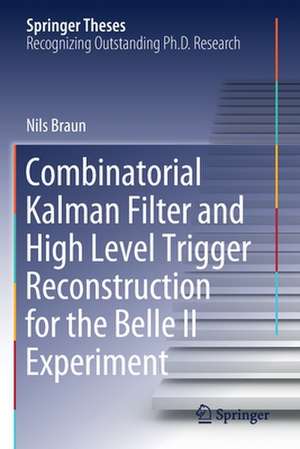 Combinatorial Kalman Filter and High Level Trigger Reconstruction for the Belle II Experiment de Nils Braun