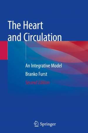 The Heart and Circulation: An Integrative Model de Branko Furst