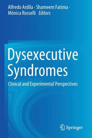 Dysexecutive Syndromes: Clinical and Experimental Perspectives de Alfredo Ardila