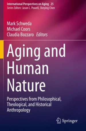 Aging and Human Nature: Perspectives from Philosophical, Theological, and Historical Anthropology de Mark Schweda