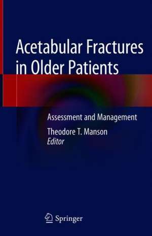 Acetabular Fractures in Older Patients: Assessment and Management de Theodore T. Manson