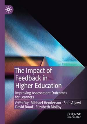 The Impact of Feedback in Higher Education: Improving Assessment Outcomes for Learners de Michael Henderson