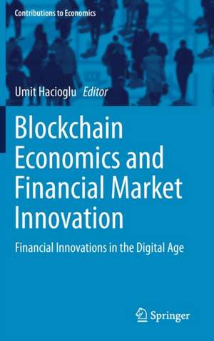 Blockchain Economics and Financial Market Innovation: Financial Innovations in the Digital Age de Umit Hacioglu