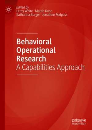 Behavioral Operational Research: A Capabilities Approach de Leroy White