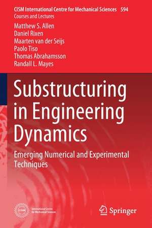 Substructuring in Engineering Dynamics: Emerging Numerical and Experimental Techniques de Matthew S. Allen