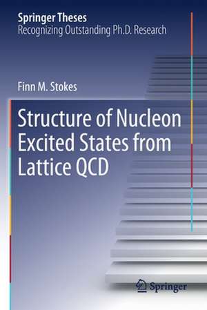 Structure of Nucleon Excited States from Lattice QCD de Finn M. Stokes