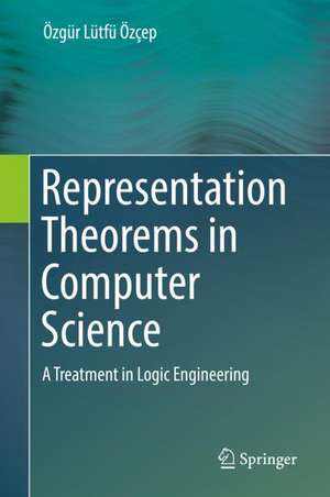 Representation Theorems in Computer Science: A Treatment in Logic Engineering de Özgür Lütfü Özçep