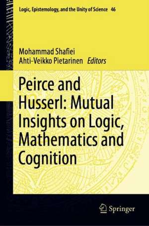 Peirce and Husserl: Mutual Insights on Logic, Mathematics and Cognition de Mohammad Shafiei