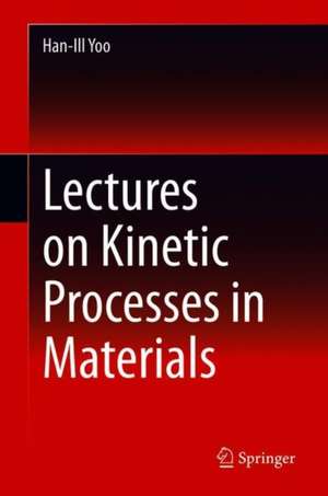 Lectures on Kinetic Processes in Materials de Han-Ill Yoo