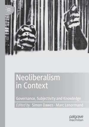 Neoliberalism in Context: Governance, Subjectivity and Knowledge de Simon Dawes