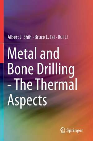 Metal and Bone Drilling - The Thermal Aspects de Albert J. Shih