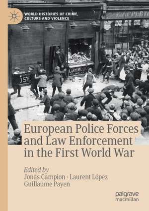 European Police Forces and Law Enforcement in the First World War de Jonas Campion