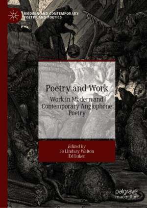 Poetry and Work: Work in Modern and Contemporary Anglophone Poetry de Jo Lindsay Walton