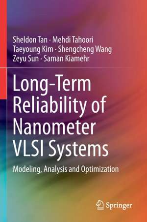 Long-Term Reliability of Nanometer VLSI Systems: Modeling, Analysis and Optimization de Sheldon Tan