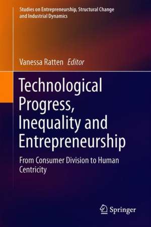 Technological Progress, Inequality and Entrepreneurship: From Consumer Division to Human Centricity de Vanessa Ratten