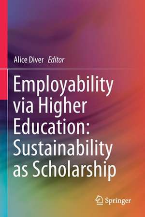 Employability via Higher Education: Sustainability as Scholarship de Alice Diver