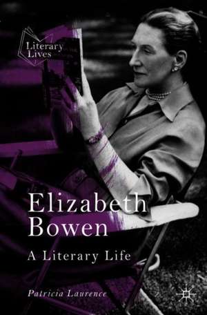 Elizabeth Bowen: A Literary Life de Patricia Laurence