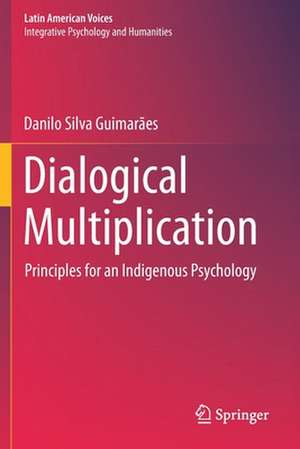 Dialogical Multiplication: Principles for an Indigenous Psychology de Danilo Silva Guimarães