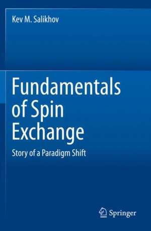 Fundamentals of Spin Exchange: Story of a Paradigm Shift de Kev M. Salikhov