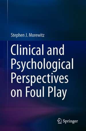 Clinical and Psychological Perspectives on Foul Play de Stephen J. Morewitz