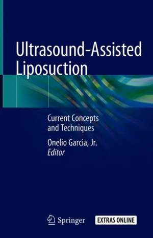 Ultrasound-Assisted Liposuction: Current Concepts and Techniques de Onelio Garcia Jr.