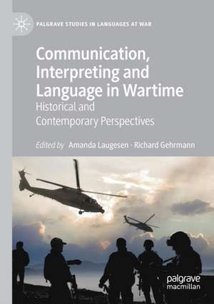 Communication, Interpreting and Language in Wartime: Historical and Contemporary Perspectives de Amanda Laugesen