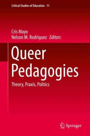 Queer Pedagogies: Theory, Praxis, Politics de Cris Mayo