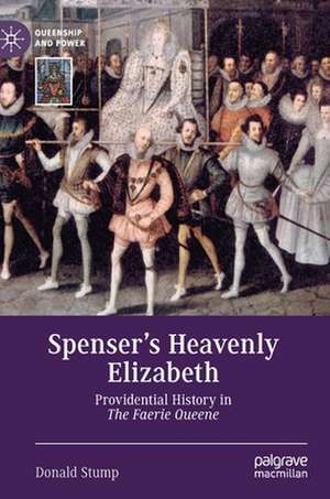 Spenser’s Heavenly Elizabeth: Providential History in The Faerie Queene de Donald Stump