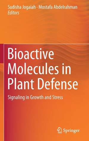 Bioactive Molecules in Plant Defense: Signaling in Growth and Stress de Sudisha Jogaiah