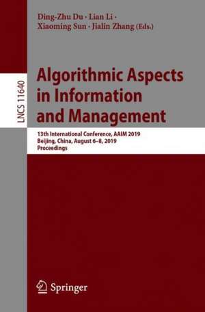 Algorithmic Aspects in Information and Management: 13th International Conference, AAIM 2019, Beijing, China, August 6–8, 2019, Proceedings de Ding-Zhu Du