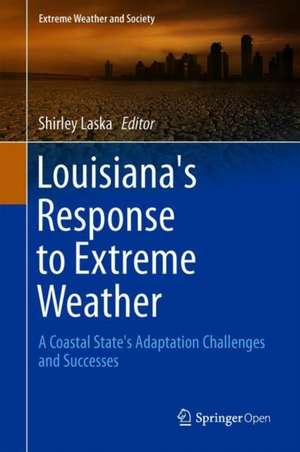 Louisiana's Response to Extreme Weather: A Coastal State's Adaptation Challenges and Successes de Shirley Laska