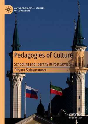 Pedagogies of Culture: Schooling and Identity in Post-Soviet Tatarstan, Russia de Dilyara Suleymanova