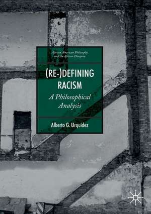 (Re-)Defining Racism: A Philosophical Analysis de Alberto G. Urquidez