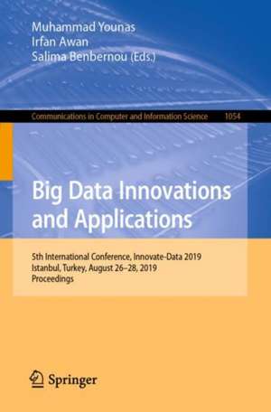 Big Data Innovations and Applications: 5th International Conference, Innovate-Data 2019, Istanbul, Turkey, August 26–28, 2019, Proceedings de Muhammad Younas